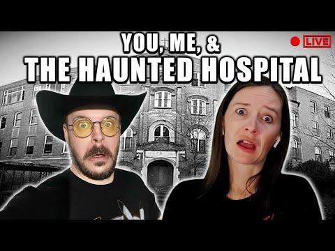 You, Me, & The Haunted Hospital - LIVE GHOST HUNT